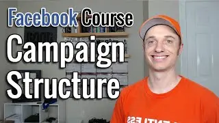 Full FB Ads Course [4] Campaign Structure