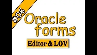 06- Oracle forms 11g – Editor & LOV اوراكل فورمز