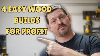 4 EASY Wood builds for Fun and PROFIT