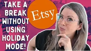 Etsy - How To Take a Break WITHOUT Putting your Shop in Vacation Mode