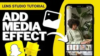 Add Media Effect - Snapchat Lens Studio
