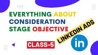 LinkedIn ads Course || Everything About Consideration Stage Objective || LinkedIn ads |#5
