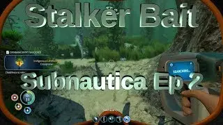 Subnautica Ep 02 - Stalker Bait