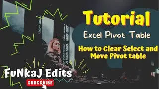 Clear , Select and Move Function in a Pivot Table 