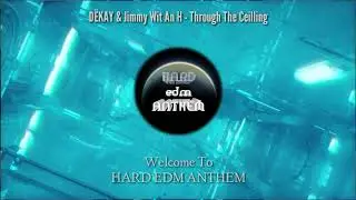 DËKAY & Jimmy Wit An H - Through The Ceiling [ HARD EDM ANTHEM Live Background HD ]