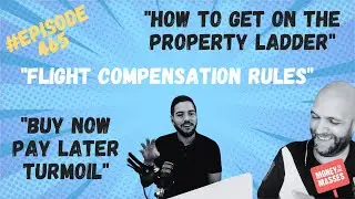 Podcast Ep 465 - How to get on the property ladder, LayBuy turmoil & flight compensation rules