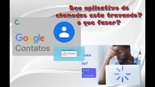 Como resolver problema do CONTATOS do GOOGLE, travando, fechando sozinho, o que fazer?