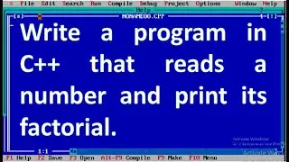 Write a program in C++ that reads a number and print its factorial.
