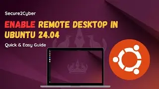 How to Enable Remote Desktop in Ubuntu 24.04 | Secure2Cyber | Secure 2 Cyber