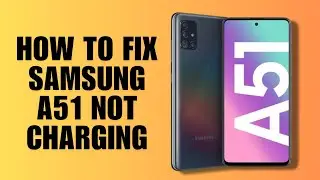 How To Fix Samsung A51 Not Charging (Quick Tutorial)