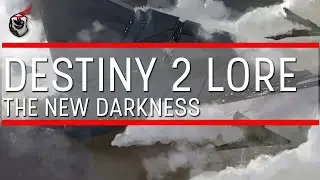 Destiny 2 Lore: The New Darkness