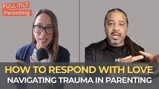 Bryan Post on Navigating Trauma in Parenting & the Healing Power of Love | Full-Tilt Parenting