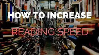 How To Increase your Reading speed and Comprehension