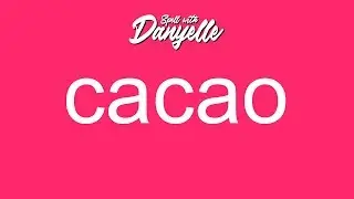 How To Say Cacao | Spell With Danyelle