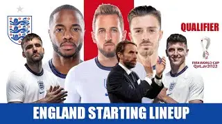 ENGLAND PROBABLE STARTING LINEUP VS HUNGARY, ANDORRA, POLAND | QUALIFIER | FIFA WORLD CUP 2022 QATAR