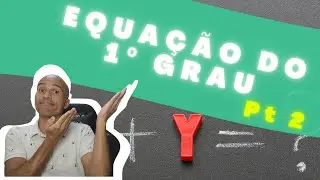 Equação do 1º Grau | Matemática Básica | 2° Parte