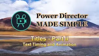 12 - Titles, Text Timing and Animation in Power Director