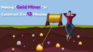 Gold Miner In Construct 3 In 13 Minutes + Free Source Code