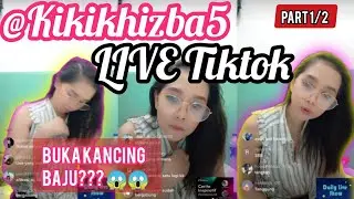 Live Tiktok kikikhizba || ViraL Buka Kancing ??? @ KIKIKHIZBA5 Part 1\2