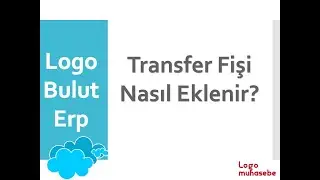 Logo Bulut Erp - Transfer Fişi Nasıl Eklenir?
