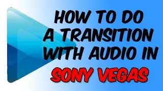 How to do a Transition with Audio in Sony Vegas