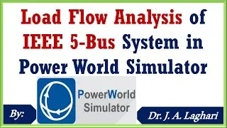 How to Design Load Flow Analysis of IEEE 5-Bus System in Power World Simulator | Dr. J. A. Laghari