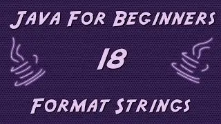 Learn Java for Beginners - 18 - Format Strings
