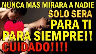 NUNCA MAS MIRA A NADIE🔥🔥SOLO SERA PARA TI PARA SIEMPRE!!😈😈😈