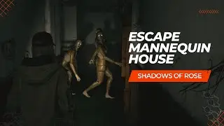 Mannequin House - Shadow of Rose - How to Escape the Reanimated Mannequins