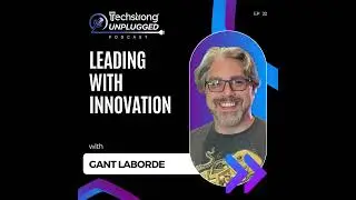 Gant Laborde on Leading with Innovation - Techstrong Unplugged - EP22
