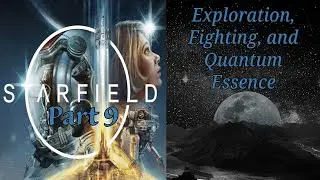 Starfield Part 9: Exploration, Fighting, and Quantum Essence