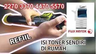 CARA MENGISI TONER FUJI XEROX 2270 3370 4470 5570