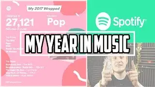 MY YEAR IN MUSIC // Spotify Wrapped 2017