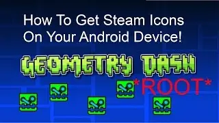 Geometry Dash: Steam Icons On Android *ROOT*[Outdated]