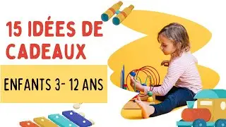 15 IDÉES DE CADEAUX 🎁- Spécial enfants 3 -12 ans -2024