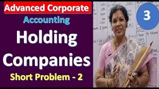 3. Holding Companies - Short Problem : 2 from Advanced Corporate Accounting Subject
