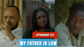 MY FATHER IN LAW EPISODE 52 : Cobby guhura na Recho??? Scott 😭😭😭😭