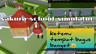 SAKURA SCHOOL SIMULATOR | ketemu tempat bagus