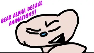 Bear Deluxe be like | BA Deluxe Animation
