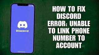 How To Fix Discord Error: Unable To Link Phone Number To Account [Fix Guide]