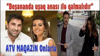 Gülay Zeynallı AÇIQLADI: Boşananda uşaq anası ilə qalmalıdır... (33 Sual)