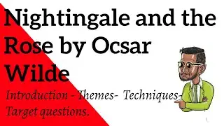 The Nightingale and the Rose by Oscar Wilde - Introduction - Themes - Techniques - Target questions.