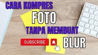 CARA KOMPRES FOTO TANPA MEMBUAT BLUR