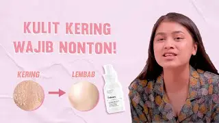 Cara Memilih Serum untuk Kulit Kering dan Rekomendasinya!