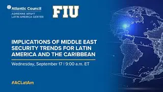 Implications of Middle East security trends for Latin America and the Caribbean