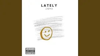 Lately...