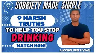 Stop Drinking Alcohol,9 Harsh Truths to Help you stop drinking. Sobriety Made Simple