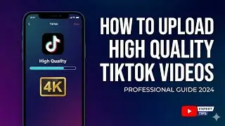 How To Upload High Quality TikTok Videos