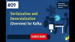 Kafka # 009 # Serialization and Deserialization (Overview) for Kafka