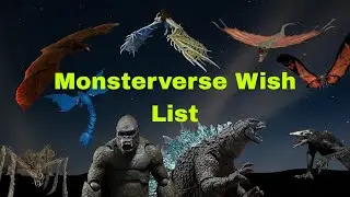 Monsterverse Wish List